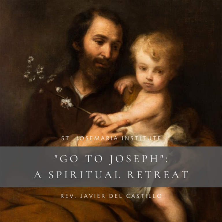 "Go to Joseph" A Spiritual Retreat St. Josemaria Institute